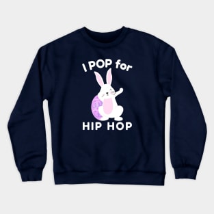 I Pop for Hip Hop with Cute Easter Bunny Crewneck Sweatshirt